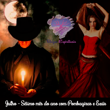 Julho -Setimo mes do ano com Pombagiras e Exus