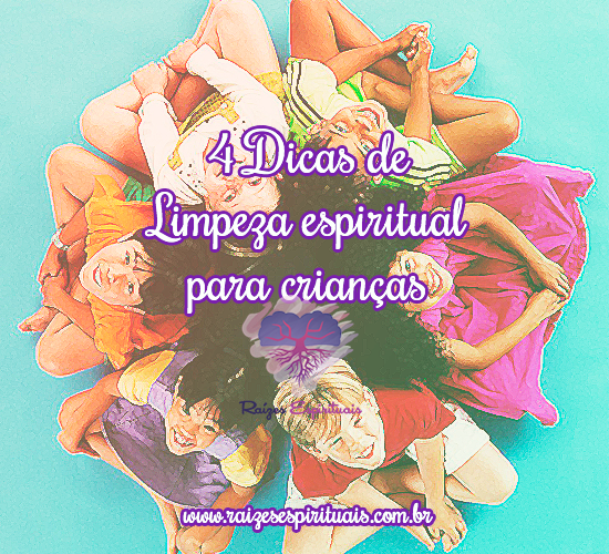 4 Dicas Limpeza Espiritual para Crianças