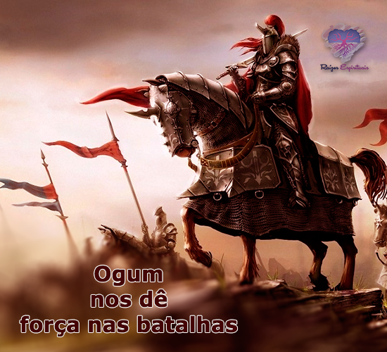 Ogum, nos dê forças nas batalhas!