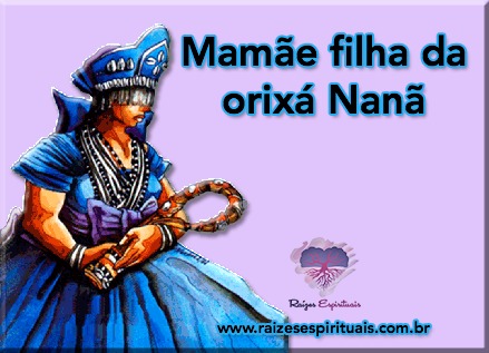 Mamãe filha da orixá Nanã