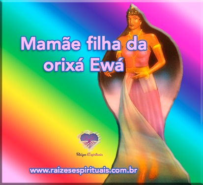 Mamãe filha da orixá Ewá