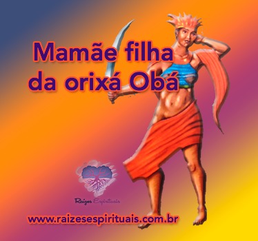 Mamãe filha da orixá Obá