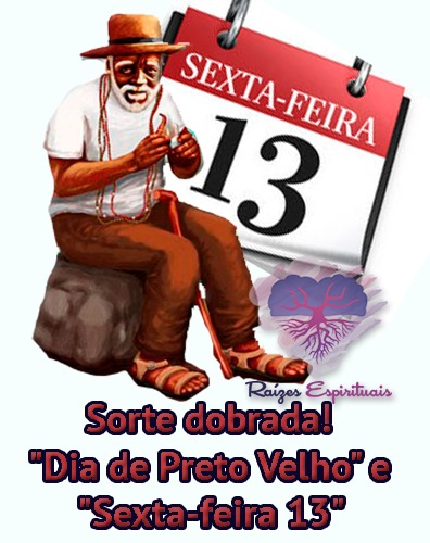 Sorte dobrada! - "Dia de Preto Velho" e "Sexta-feira 13"