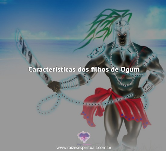 Características dos filhos de Ogum - Confira o artigo e saiba mais