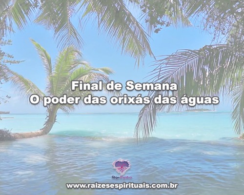 Final de Semana - O poder das orixás das águas