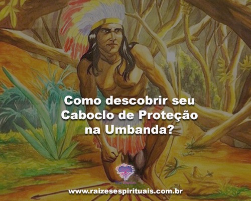 Como descobrir seu Caboclo de Proteção na Umbanda?