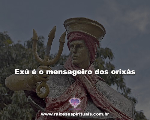 Exú é o mensageiro dos orixás