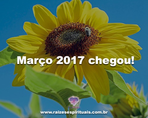 Março 2017 chegou!