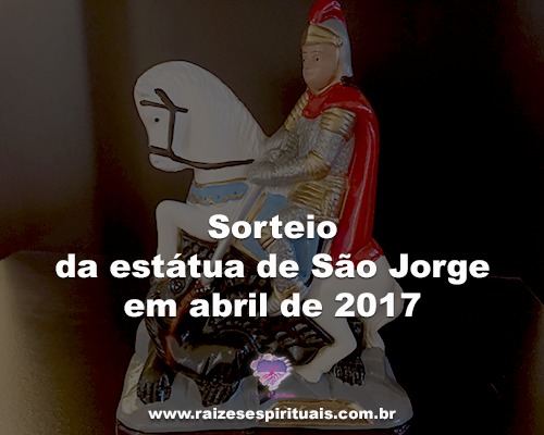 Sorteio da estátua de São Jorge em abril de 2017 - Participe!