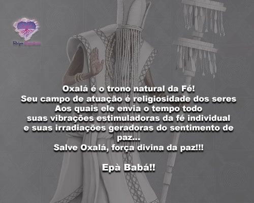 Oxalá é o trono natural da Fé! Força divina da paz!!! Epà Babá!!