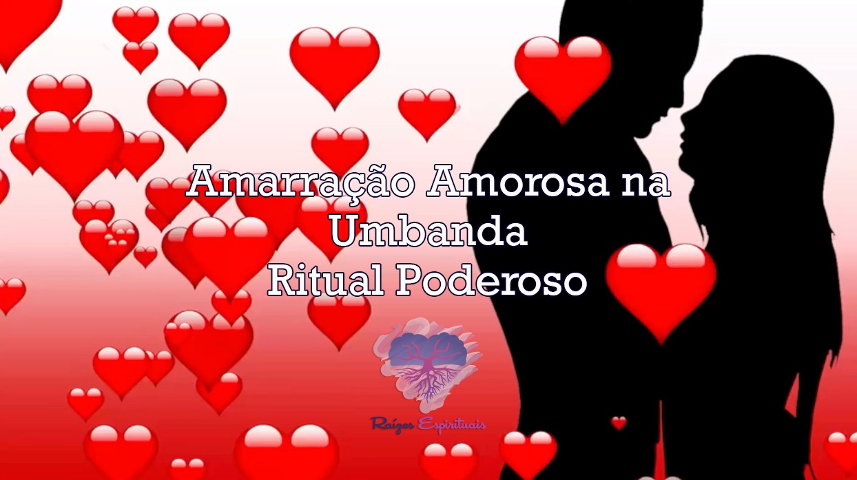 Amarração Amorosa na Umbanda - Ritual Poderoso