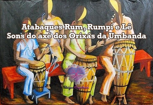 Atabaques Rum, Rumpi e Lê - O som do axé dos orixás da Umbanda