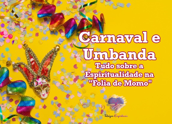 Carnaval e Umbanda - Tudo sobre a espiritualidade na "folia de Momo"
