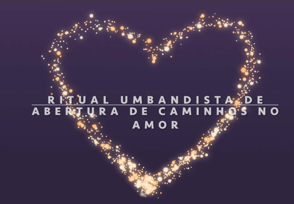 Abertura de Caminhos para o Amor - Um Poderoso Ritual Umbandista