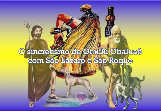 O Sincretismo de Omulú Obaluaê com São Lázaro e São Roque