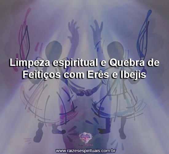 Limpeza espiritual e quebra de feitiços com Erês e Ibejis