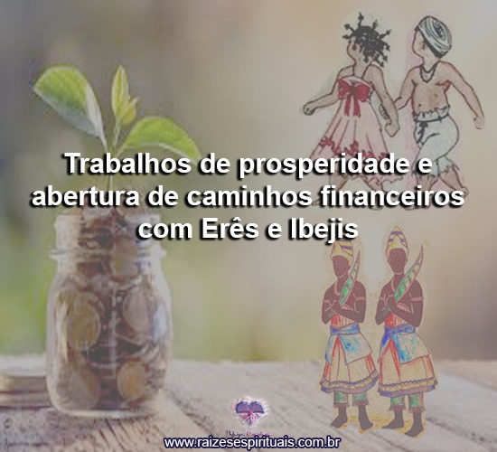 Trabalhos de prosperidade e abertura financeira com Erês e Ibejis