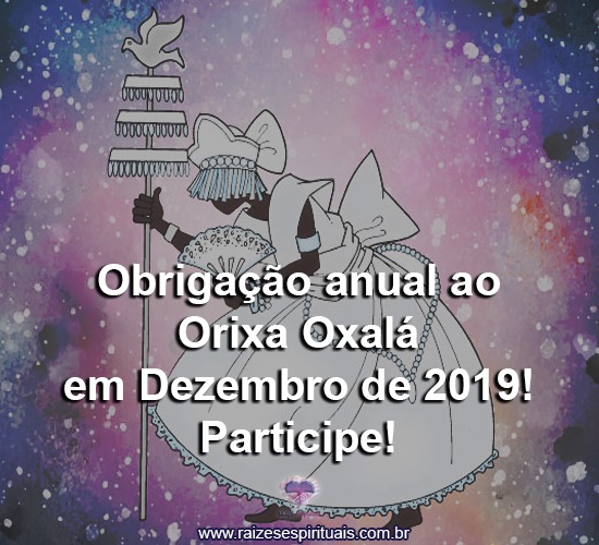 Obrigação anual ao Orixá Oxalá em Dezembro de 2019! Participe!