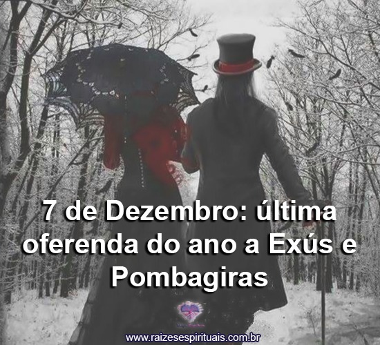 7 de Dezembro: última Oferenda do ano a Exús e Pombagiras!