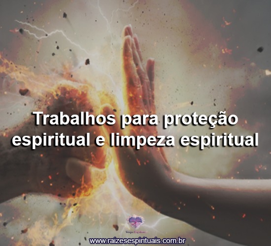 Trabalhos para proteção espiritual e limpeza espiritual